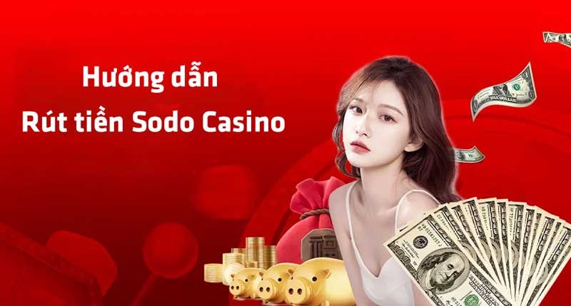 Hướng dẫn rút tiền Sodo Casino